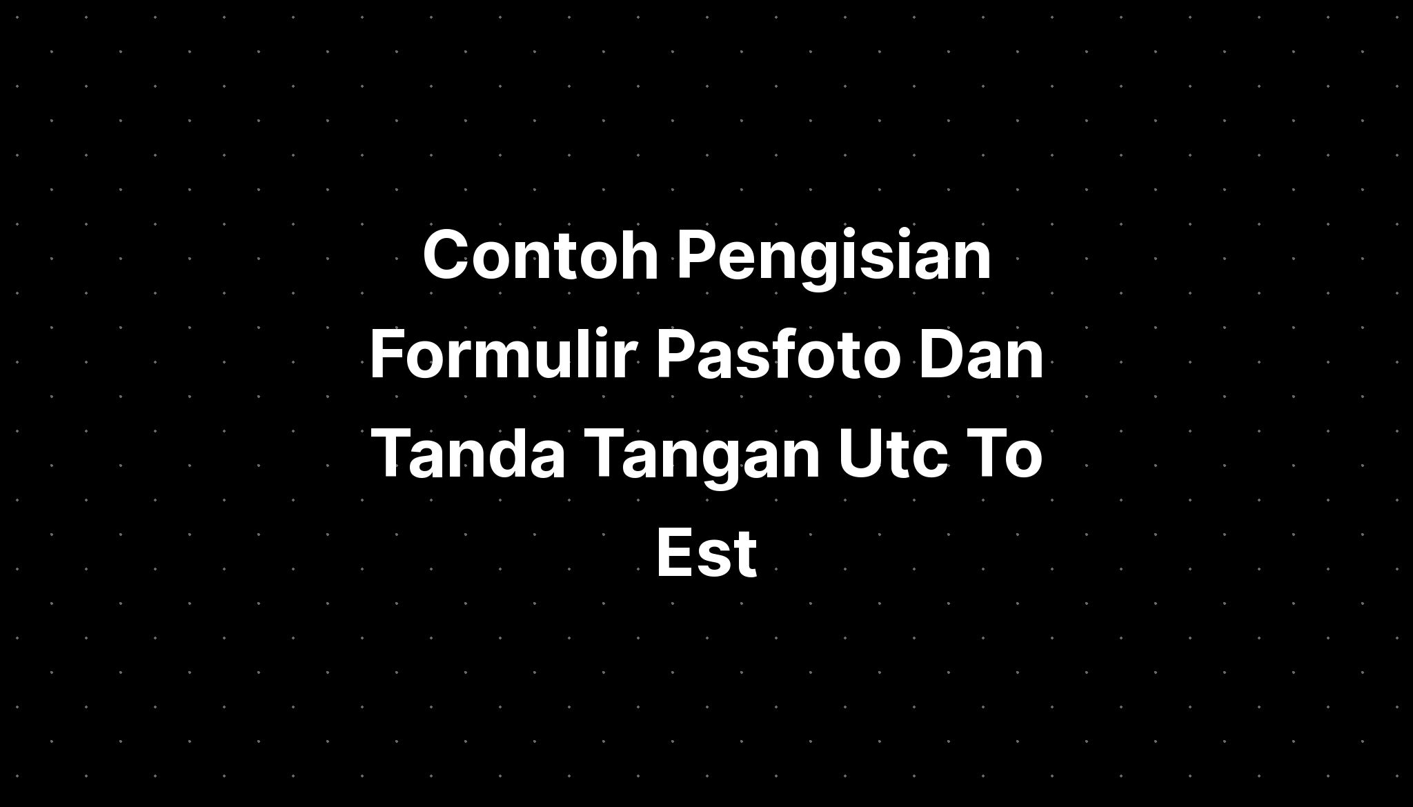 contoh-pengisian-formulir-pasfoto-dan-tanda-tangan-utari-imagesee